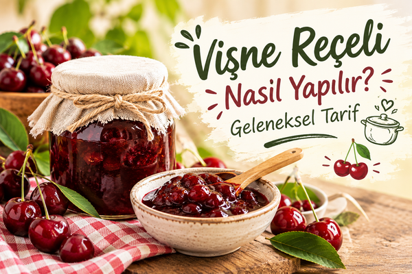 Vişne Reçeli Nasıl Yapılır? Geleneksel Tarif